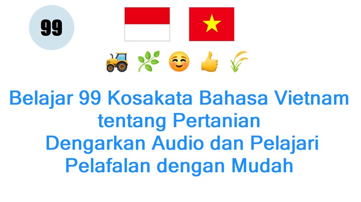 Belajar 99 Kosakata Bahasa Vietnam tentang Pertanian: Dengarkan Audio dan Pelajari Pelafalan dengan Mudah